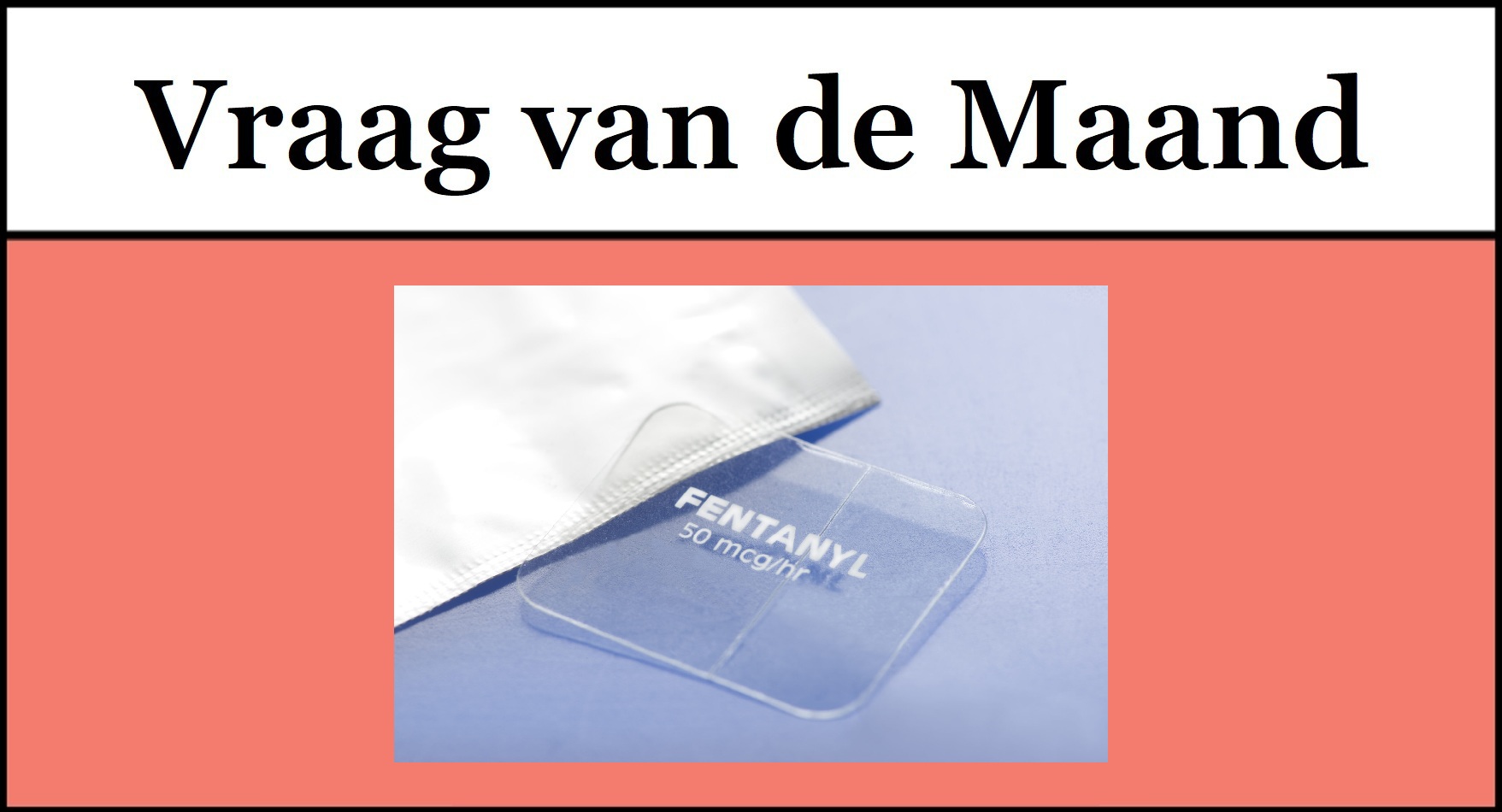 Afbeelding van een fentanylpleister met daarboven de tekst 'Vraag van de Maand'